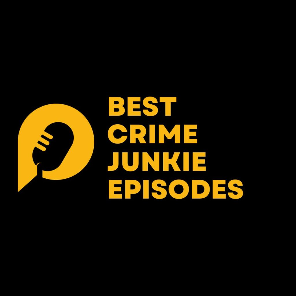 Top 16 Best Crime Junkie Episodes As Voted By You