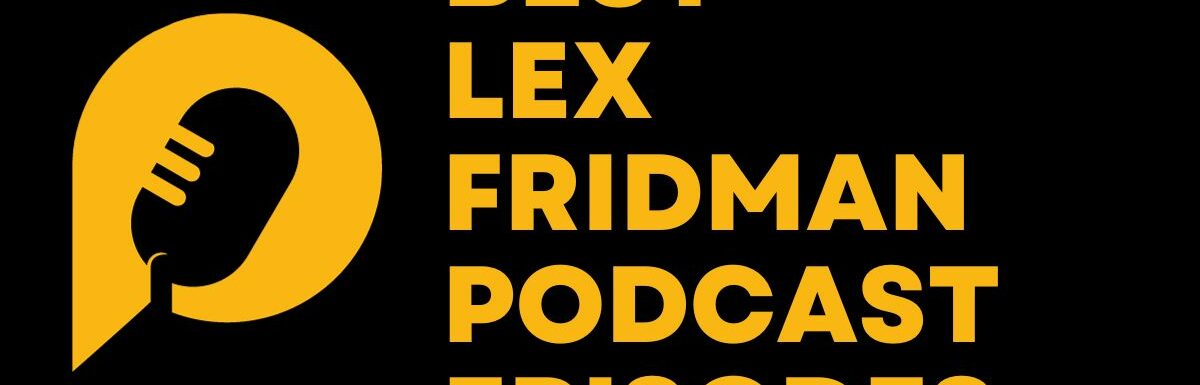 Best-Lex-Fridman-Podcast-Episodes